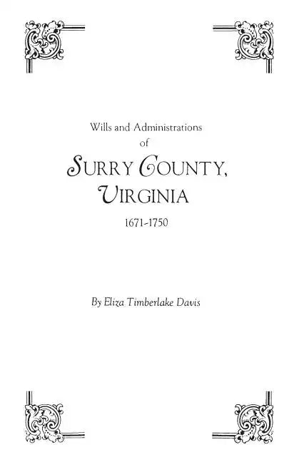 Wills and Administrations of Surry County, Virginia, 1671-1750 - Paperback