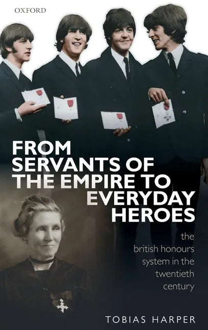 From Servants of the Empire to Everyday Heroes: The British Honours System in the Twentieth Century - Hardcover