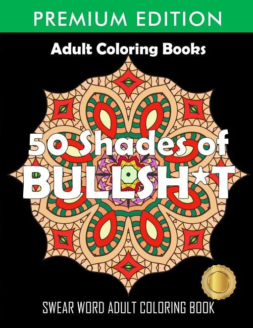 50 Shades Of Bullsh*t: Dark Edition: Swear Word Coloring Book - Paperback