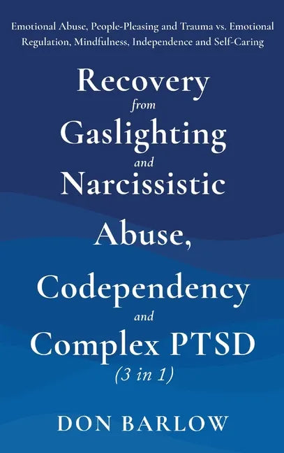 Recovery from Gaslighting & Narcissistic Abuse, Codependency & Complex PTSD (3 in 1): Emotional Abuse, People-Pleasing and Trauma vs. Emotional Regula - Hardcover