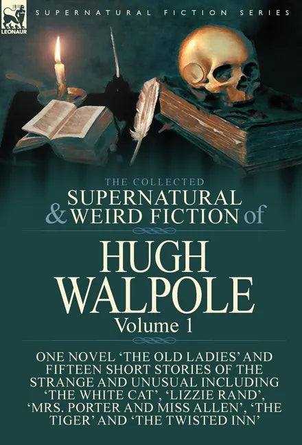 The Collected Supernatural and Weird Fiction of Hugh Walpole-Volume 1: One Novel 'The Old Ladies' and Fifteen Short Stories of the Strange and Unusual - Hardcover