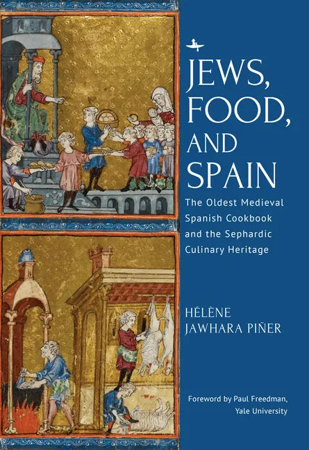 Jews, Food, and Spain: The Oldest Medieval Spanish Cookbook and the Sephardic Culinary Heritage - Hardcover