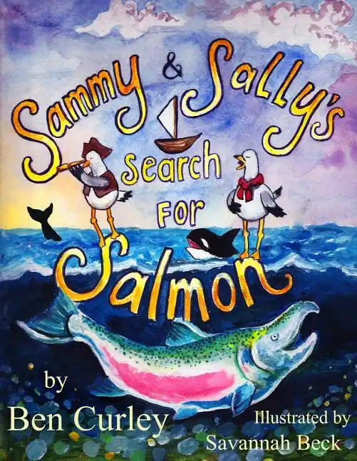 Sammy and Sally's Search for Salmon: Sammy and Sally's search for Salmon is a beautifully illustrated book about the life cycle of the Chinook or King - Paperback