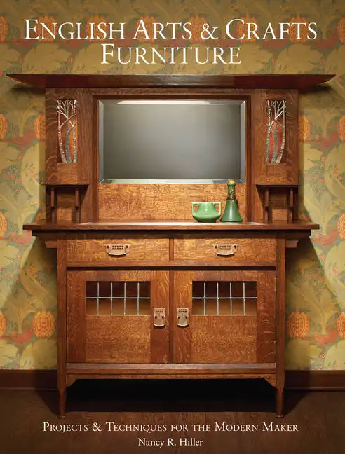 English Arts & Crafts Furniture: Projects & Techniques for the Modern Maker - Hardcover
