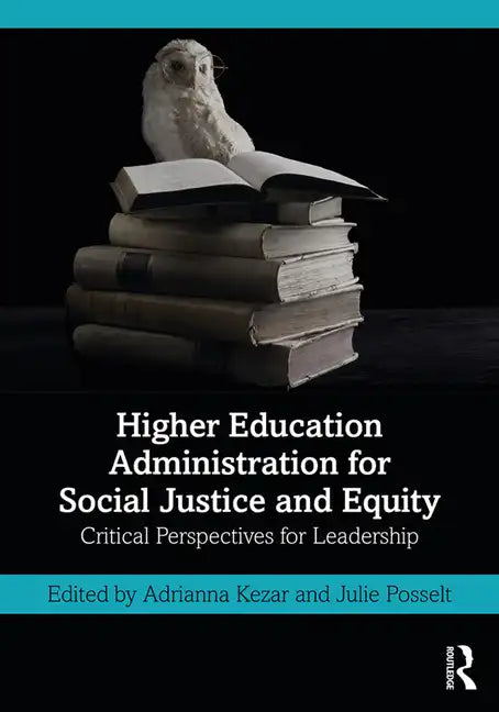 Higher Education Administration for Social Justice and Equity: Critical Perspectives for Leadership - Paperback