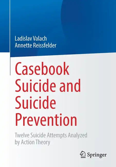 Casebook Suicide and Suicide Prevention: Twelve Suicide Attempts Analyzed by Action Theory - Paperback