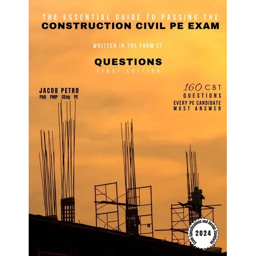 The Essential Guide to Passing the Construction Civil PE Exam Written in the Form of Questions: 160 CBT Questions Every PE Candidate Must Answer - Paperback