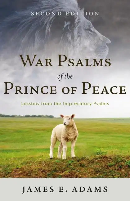 War Psalms of the Prince of Peace: Lessons from the Imprecatory Psalms - Paperback