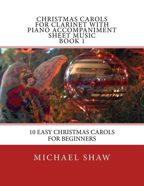 Christmas Carols For Clarinet With Piano Accompaniment Sheet Music Book 1: 10 Easy Christmas Carols For Beginners - Paperback