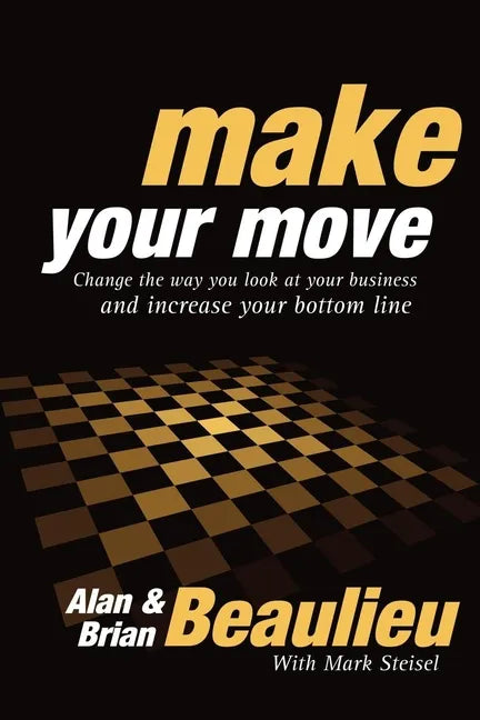 Make Your Move: Change the Way You Look at Your Business and Increase Your Bottom Line - Paperback