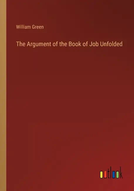 The Argument of the Book of Job Unfolded - Paperback