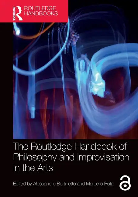 The Routledge Handbook of Philosophy and Improvisation in the Arts - Paperback