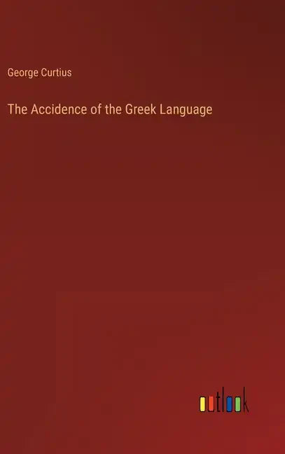 The Accidence of the Greek Language - Hardcover