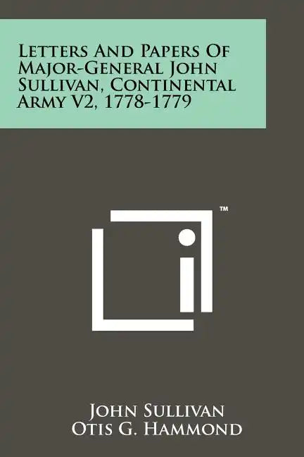 Letters And Papers Of Major-General John Sullivan, Continental Army V2, 1778-1779 - Paperback
