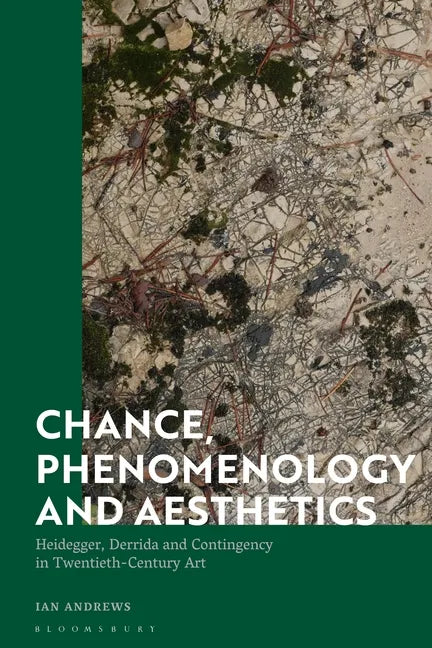 Chance, Phenomenology and Aesthetics: Heidegger, Derrida and Contingency in Twentieth Century Art - Paperback