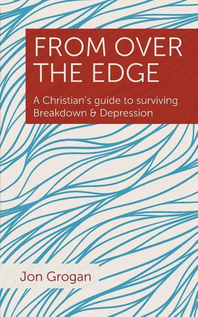 From Over the Edge: A Christian's guide to surviving Breakdown & Depression - Paperback