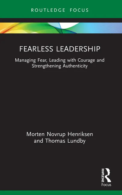 Fearless Leadership: Managing Fear, Leading with Courage and Strengthening Authenticity - Paperback