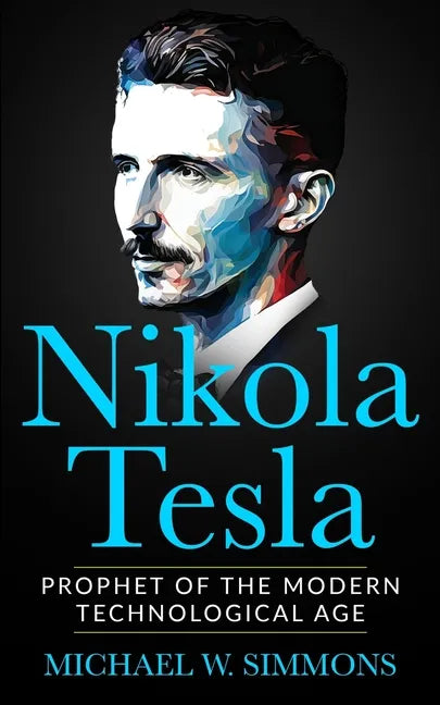 Nikola Tesla: Prophet Of The Modern Technological Age - Paperback