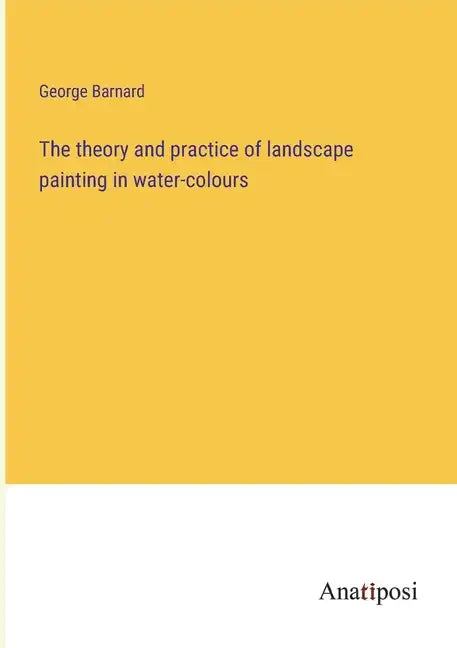 The theory and practice of landscape painting in water-colours - Paperback
