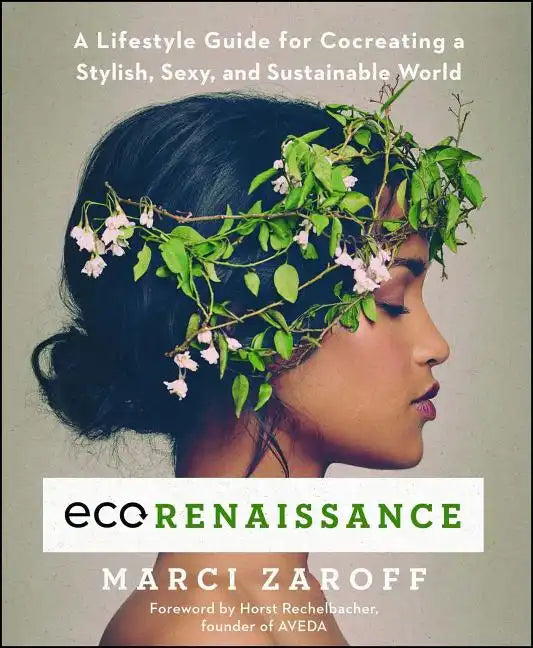 Ecorenaissance: A Lifestyle Guide for Cocreating a Stylish, Sexy, and Sustainable World - Paperback