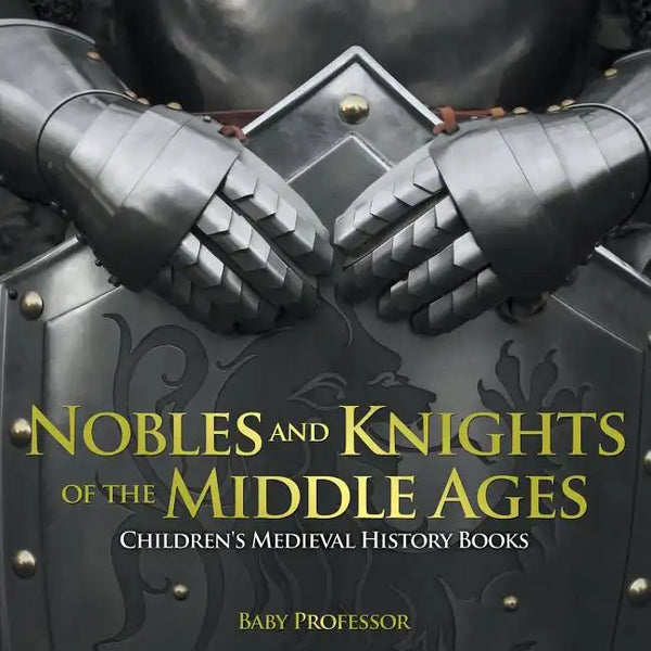 Nobles and Knights of the Middle Ages-Children's Medieval History Books - Paperback