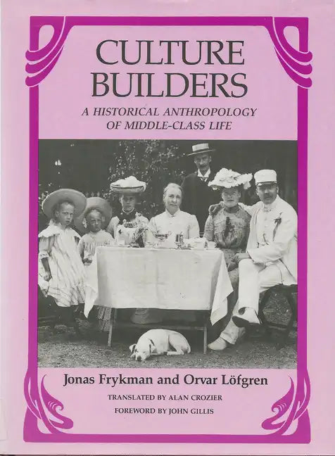 Culture Builders: A Historical Anthropology of Middle-Class Life - Paperback