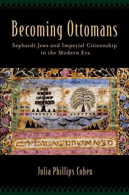 Becoming Ottomans: Sephardi Jews and Imperial Citizenship in the Modern Era - Hardcover