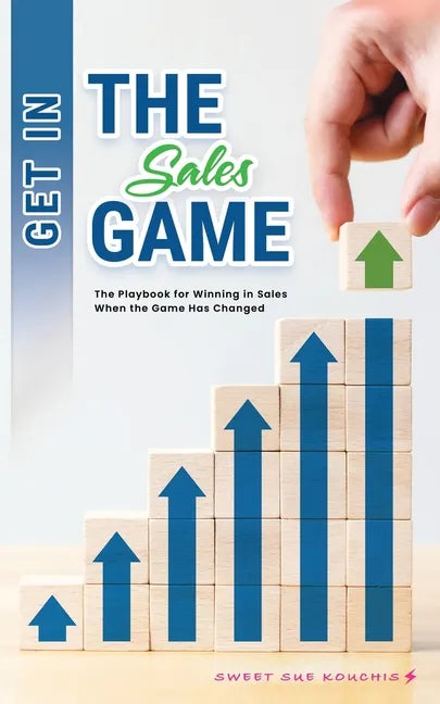 Get in the Sales Game: The Playbook for Winning in Sales When the Game Has Changed - Paperback
