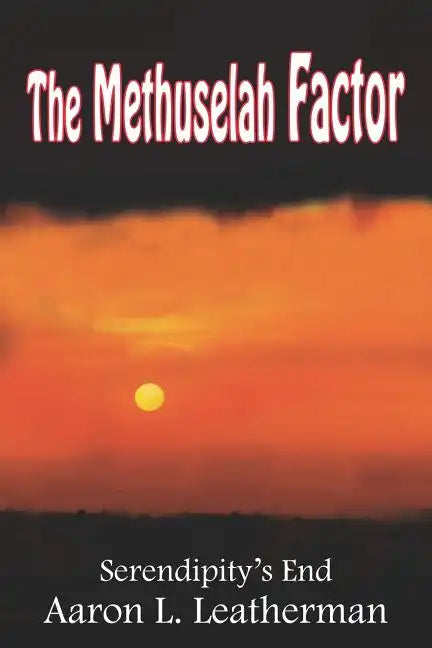 The Methuselah Factor: Serendipity's End - Paperback