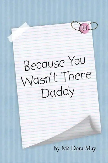 Because You Wasn't There Daddy - Paperback