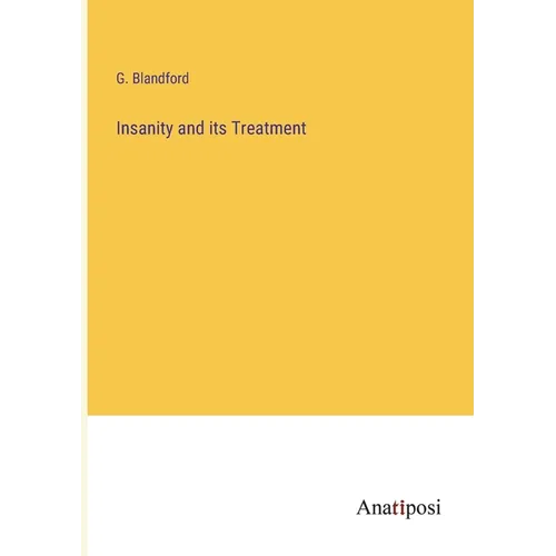 Insanity and its Treatment - Paperback