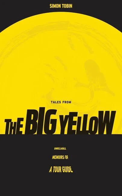 Tales From The Big Yellow: Unreliable Memoirs of a Tour Guide - Paperback
