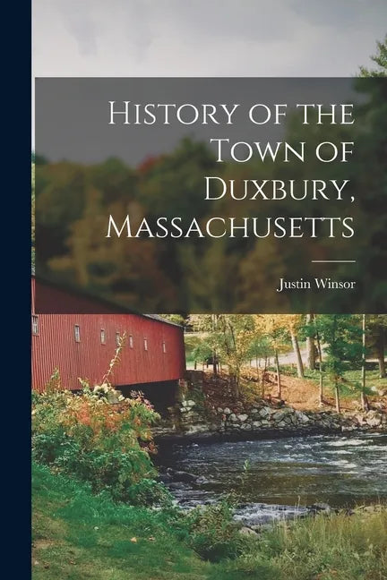 History of the Town of Duxbury, Massachusetts - Paperback