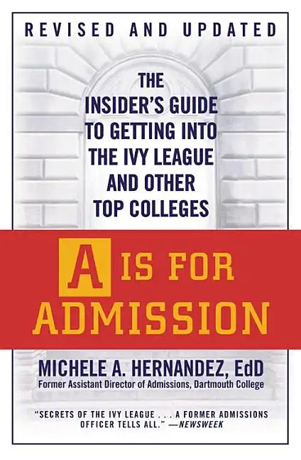A is for Admission: The Insider's Guide to Getting Into the Ivy League and Other Top Colleges - Paperback
