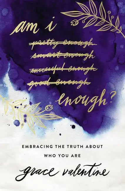 Am I Enough?: Embracing the Truth about Who You Are - Paperback