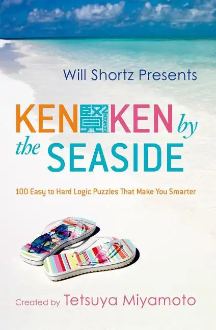 Will Shortz Presents Kenken by the Seaside: 100 Easy to Hard Logic Puzzles That Make You Smarter - Paperback