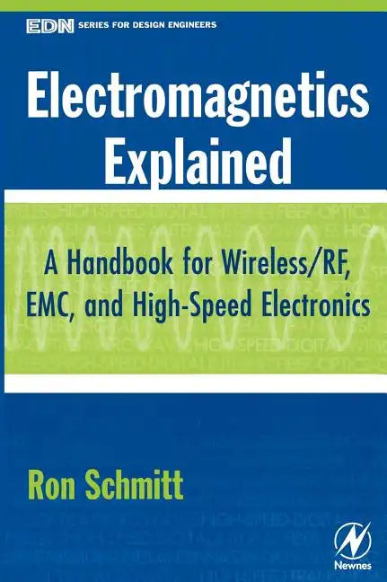 Electromagnetics Explained: A Handbook for Wireless/ RF, EMC, and High-Speed Electronics - Hardcover