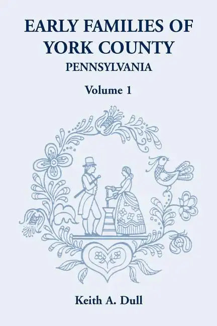 Early Families of York County, Pennsylvania, Volume 1 - Paperback