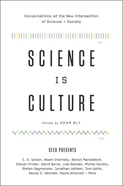 Science Is Culture: Conversations at the New Intersection of Science + Society - Paperback