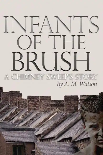 Infants of the Brush: A Chimney Sweep's Story - Paperback