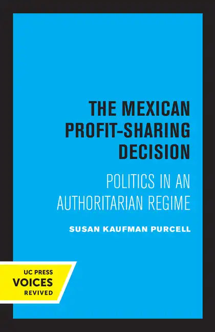 The Mexican Profit-Sharing Decision: Politics in an Authoritarian Regime - Paperback