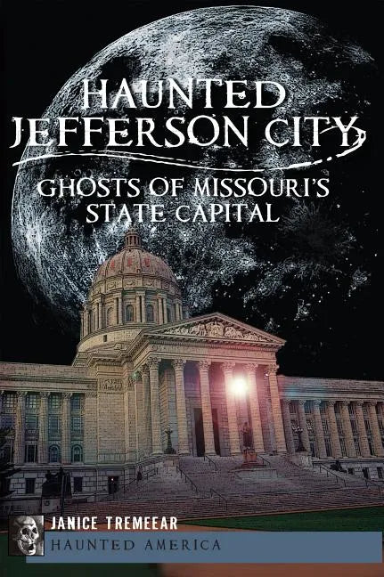 Haunted Jefferson City:: Ghosts of Missouri's State Capital - Paperback