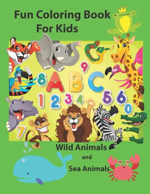 Fun Coloring Book for Kids: An Activity Book for Toddlers and Preschool Kids to Learn the English Alphabet Letters from A to Z, Numbers 1-10, Wild - Paperback