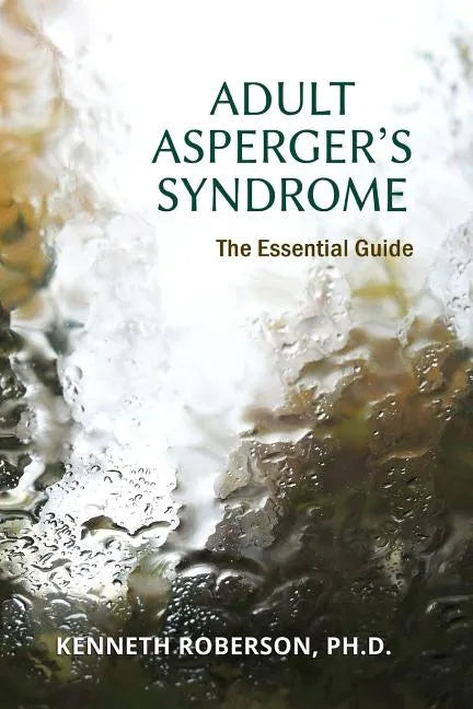 Adult Asperger's Syndrome: The Essential Guide: Adult Aspergers, Aspergers in adults, Adults with Aspergers - Paperback
