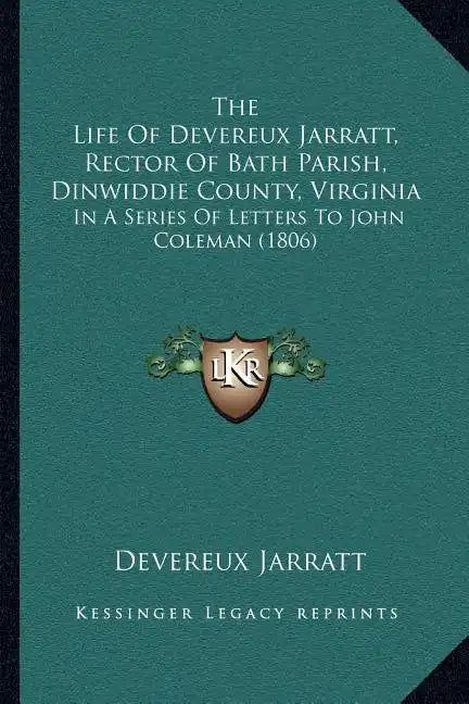 The Life Of Devereux Jarratt, Rector Of Bath Parish, Dinwiddie County, Virginia: In A Series Of Letters To John Coleman (1806) - Paperback