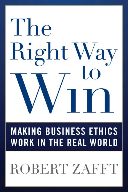 The Right Way to Win: Making Business Ethics Work in the Real World - Paperback