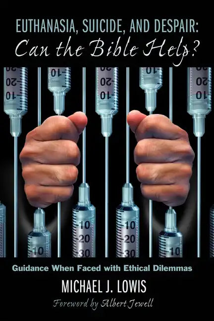 Euthanasia, Suicide, and Despair: Can the Bible Help?: Guidance When Faced with Ethical Dilemmas - Paperback