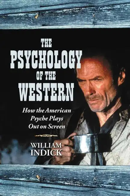 The Psychology of the Western: How the American Psyche Plays Out on Screen - Paperback