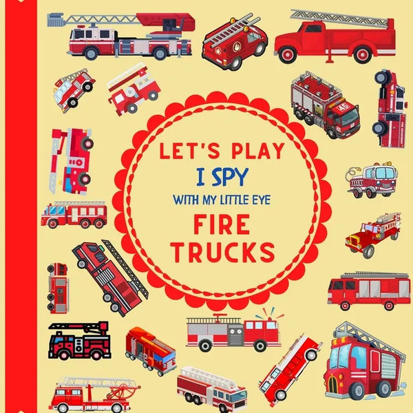 Let's Play I Spy With My Little Eye Fire Trucks: A Fun Guessing Game with Fire Trucks only! For kids ages 2-5, Toddlers and Preschoolers! - Paperback