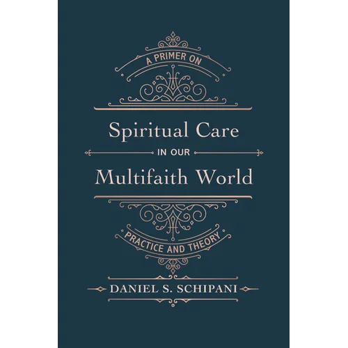 Spiritual Care in Our Multifaith World: A Primer on Practice and Theory - Paperback
